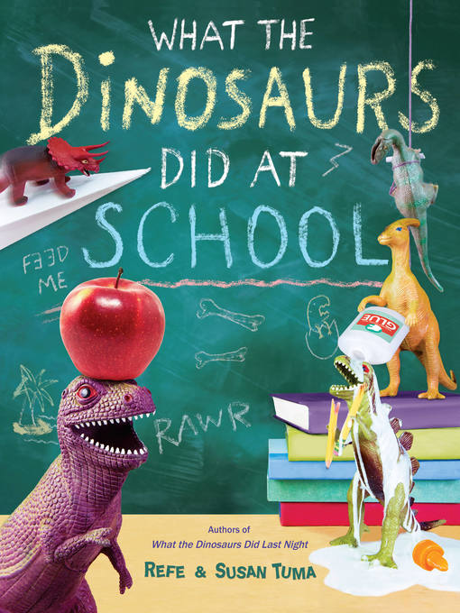 Title details for What the Dinosaurs Did at School by Refe Tuma - Available